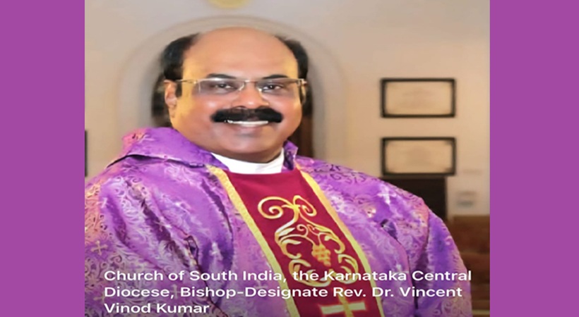ചർച്ച് ഓഫ് സൗത്ത് ഇന്ത്യ – കര്‍ണാടക സെൻട്രൽ മഹായിടവകയുടെ ബിഷപ്പ്-ഡെസിഗ്നേറ്റ് റവ. ഡോ. വിൻസെന്റ് വിനോദ് കുമാറിൻറെ സ്ഥാനാരോഹണ ശുശ്രൂഷ 2025 ഓഗസ്റ്റ് 4-ന് നടത്തപ്പെടും